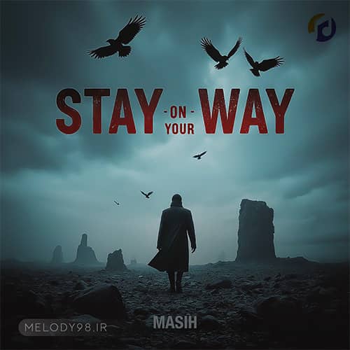 دانلود آهنگ مسیح Stay On Your Way دانلود آهنگ مسیح Stay On Your Way
